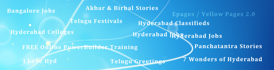 Visit our portals on Panchatantra stories, epages, Hyderabad jobs/classifieds/yellows pages, jobs in Bangalore, Delhi, Mumbai, seven wonders of Hyderabad, Telugu greetings, Telugu cartoons, Akbar & Birbal stories, Bhetala puzzle stories, Tenali Ramalinga, Hyderabad colleges.